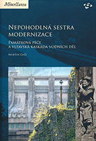 Nepohodlná sestra modernizace. Památková péče a vltavská kaskáda vodních děl